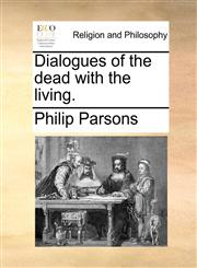 Dialogues of the dead with the living.,1140782029,9781140782025