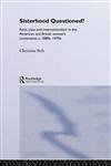 Sisterhood Questioned Race, Class and Internationalism in the American and British Women's Movements C. 1880s - 1970s,0415158524,9780415158527