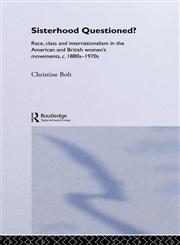 Sisterhood Questioned Race, Class and Internationalism in the American and British Women's Movements C. 1880s - 1970s,0415158524,9780415158527
