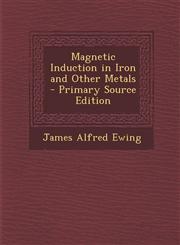 Magnetic Induction in Iron and Other Metals - Primary Source Edition,1293329568,9781293329566