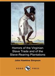 Horrors of the Virginian Slave Trade and of the Slave-Rearing Plantations (Dodo Press),1409985717,9781409985716