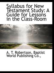 Syllabus for New Testament Study A Guide for Lessons in the Class-Room,1140469630,9781140469636