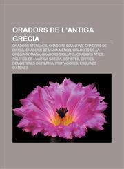 Oradors de l'antiga Grècia Oradors atenencs, Oradors bizantins, Oradors de Cilícia, Oradors de l'Àsia Menor, Oradors de la Grècia romana,1232729582,9781232729587