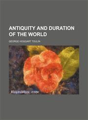 Antiquity and Duration of the World,1151650862,9781151650863