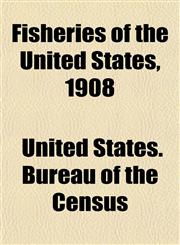 Fisheries of the United States, 1908,1154983021,9781154983029