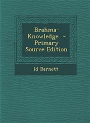 Brahma-Knowledge - Primary Source Edition,1289583498,9781289583491