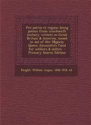 Pro Patria Et Regina; Being Poems from Nineteenth Century Writers in Great Britain & America, Issued in Aid of Her Majesty Queen Alexandra's Fund for,1289648808,9781289648800