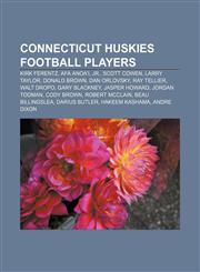 Connecticut Huskies football players Kirk Ferentz, Afa Anoa'i, Jr., Scott Cowen, Larry Taylor, Donald Brown, Dan Orlovsky, Ray Tellier,1233056069,9781233056064