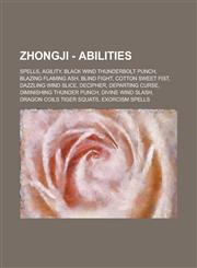 Zhongji - Abilities Spells, Agility, Black Wind Thunderbolt Punch, Blazing Flaming Ash, Blind Fight, Cotton Sweet Fist, Dazzling Wind Slic,1234705206,9781234705206