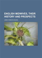 English midwives, their history and prospects,1230032932,9781230032931