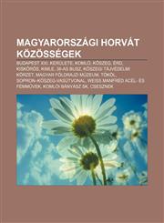 Magyarorszagi Horvat Kozossegek Budapest XXI. Kerulete, Komlo, K Szeg, Erd, Kisk Ros, Kimle, 38-As Busz, K Szegi Tajvedelmi Korzet,1232916803,9781232916802