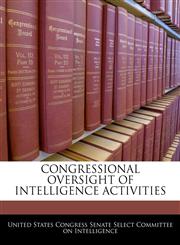 CONGRESSIONAL OVERSIGHT OF INTELLIGENCE ACTIVITIES,1240551622,9781240551620