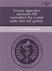 Genetic algorithm optimized PID controllers for a solid oxide fuel cell system.,1249074282,9781249074281