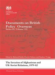 The Invasion of Afghanistan and UK-Soviet Relations, 1979-1982 Documents on British Policy Overseas,0415678536,9780415678537