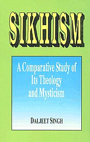 Sikhism A Comparative Study of Its Theology and Mysticism 4th Edition,8172051123,9788172051129