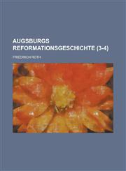 Augsburgs Reformationsgeschichte (3-4 ),1153533766,9781153533768