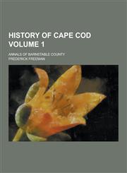 History of Cape Cod; Annals of Barnstable County Volume 1,1230418032,9781230418032