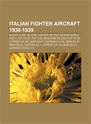Italian fighter aircraft 1930-1939 Macchi C.200, Military history of Italy during World War II, Fiat CR.42, Fiat G.50, Reggiane Re.2000,1155835530,9781155835532