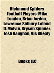Richmond Spiders Football Players Mike London, Brian Jordan, Lawrence Sidbury, Leland D. Melvin, Bryson Spinner, Josh Vaughan, Vic Shealy,1155392485,9781155392486