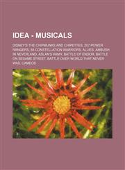 Idea - Musicals Disney's The Chipmunks and Chipettes, 207 Power Rangers, 88 Constellation Warriors, Allies, Ambush in Neverland, Aslan's Army, Battle of Endor, Battle on Sesame Street, Battle Over World That Never Was, Cameos, Character Ideas of Disney's,1234846284,9781234846282