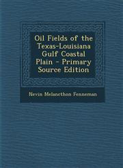Oil Fields of the Texas-Louisiana Gulf Coastal Plain - Primary Source Edition,1293693618,9781293693612
