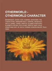 Otherworld - Otherworld Character Benandanti, Ghost, God, Humans, Sorcerer, The Characters, Unknown Race, Vampire, Werewolf, Witch, Daniel, Daniel Santos, Elizabeth Báthory, Elizabeth Delany, Eve Levine, Kristof Nast, Esus,1234695480,9781234695484