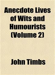 Anecdote Lives of Wits and Humourists (Volume 2),1151885509,9781151885500