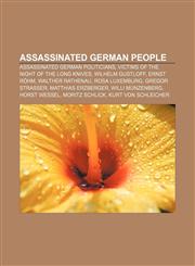 Assassinated German people Assassinated German politicians, Victims of the Night of the Long Knives, Wilhelm Gustloff, Ernst Röhm,1156821738,9781156821732