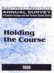 Annual Survey of Eastern Europe and the Former Soviet Union, 1998 Holding the Course Illustrated Edition,0765603608,9780765603609