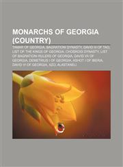 Monarchs of Georgia (country) Tamar of Georgia, Bagrationi dynasty, David III of Tao, List of the Kings of Georgia, Chosroid Dynasty,1156782082,9781156782088