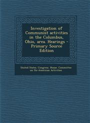 Investigation of Communist activities in the Columbus, Ohio, area. Hearings - Primary Source Edition,1294656996,9781294656999