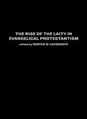 The Rise of the Laity in Evangelical Protestantism,0415271924,9780415271929