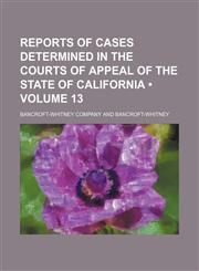 Reports of Cases Determined in the Courts of Appeal of the State of California (Volume 13),115405912X,9781154059120