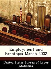 Employment and Earnings March 2002,1288424485,9781288424481