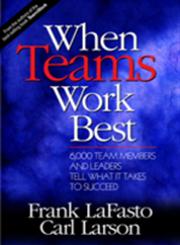 When Teams Work Best 6000 Team Members and Leaders Tell What it Takes to Succeed,0761923667,9780761923664