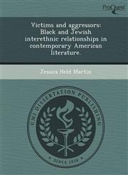 Victims and aggressors Black and Jewish interethnic relationships in contemporary American literature.,1248960793,9781248960790