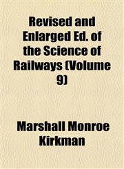 Revised and Enlarged Ed. of the Science of Railways (Volume 9),1152580418,9781152580411