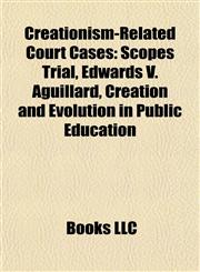 Creationism-Related Court Cases Scopes Trial, Edwards V. Aguillard, Creation and Evolution in Public Education,1155437004,9781155437002