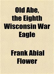 Old Abe, the Eighth Wisconsin War Eagle,1151761931,9781151761934