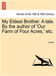 My Eldest Brother. a Tale. by the Author of 'Our Farm of Four Acres, ' Etc.,124138486X,9781241384869