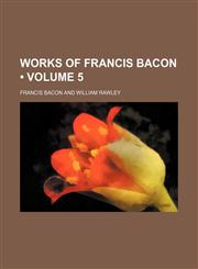 Works of Francis Bacon (Volume 5),1150193956,9781150193958