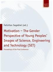 Motivation - The Gender Perspective of Young People's Images of Science, Engineering and Technology (SET) Proceedings of the Final Conference. Verlag : Budrich UniPress,3940755818,9783940755810