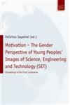 Motivation - The Gender Perspective of Young People's Images of Science, Engineering and Technology (SET) Proceedings of the Final Conference. Verlag : Budrich UniPress,3940755818,9783940755810