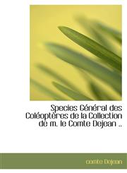 Species Général des Coléoptères de la Collection de m. le Comte Dejean ..,1116225719,9781116225716
