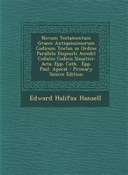 Novum Testamentum Graece Antiquissimorum Codicum Textus in Ordine Parallelo Dispositi Accedit Collatio Codicis Sinaitici Acta. Epp. Cath.  Epp. Paul. Apocal - Primary Source Edition,1293394696,9781293394694