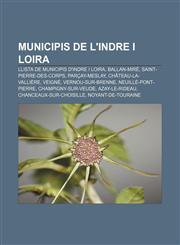 Municipis de l'Indre i Loira Llista de municipis d'Indre i Loira, Ballan-Miré, Saint-Pierre-des-Corps, Parçay-Meslay, Château-la-Vallière,1233315900,9781233315901