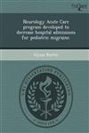 Neurology Acute Care program developed to decrease hospital admissions for pediatric migraine.,1248960319,9781248960318