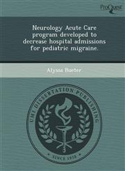 Neurology Acute Care program developed to decrease hospital admissions for pediatric migraine.,1248960319,9781248960318