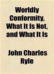 Worldly Conformity, What It Is Not, and What It Is,1154561445,9781154561449