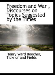 Freedom and War , Discourses on Topics Suggested by the Times,1140239392,9781140239390